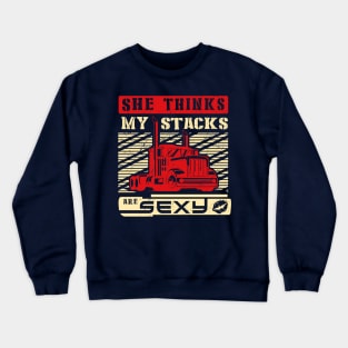 She Thinks My Stacks Are Sexy Crewneck Sweatshirt